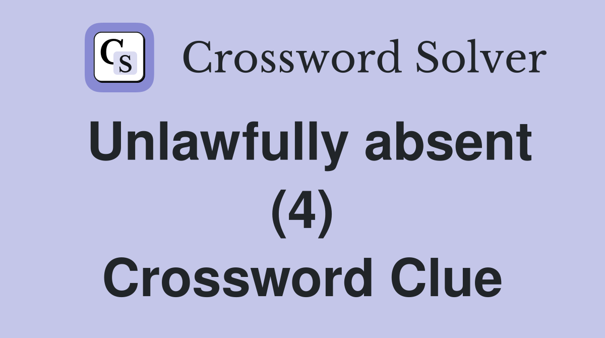 Unlawfully absent (4) Crossword Clue