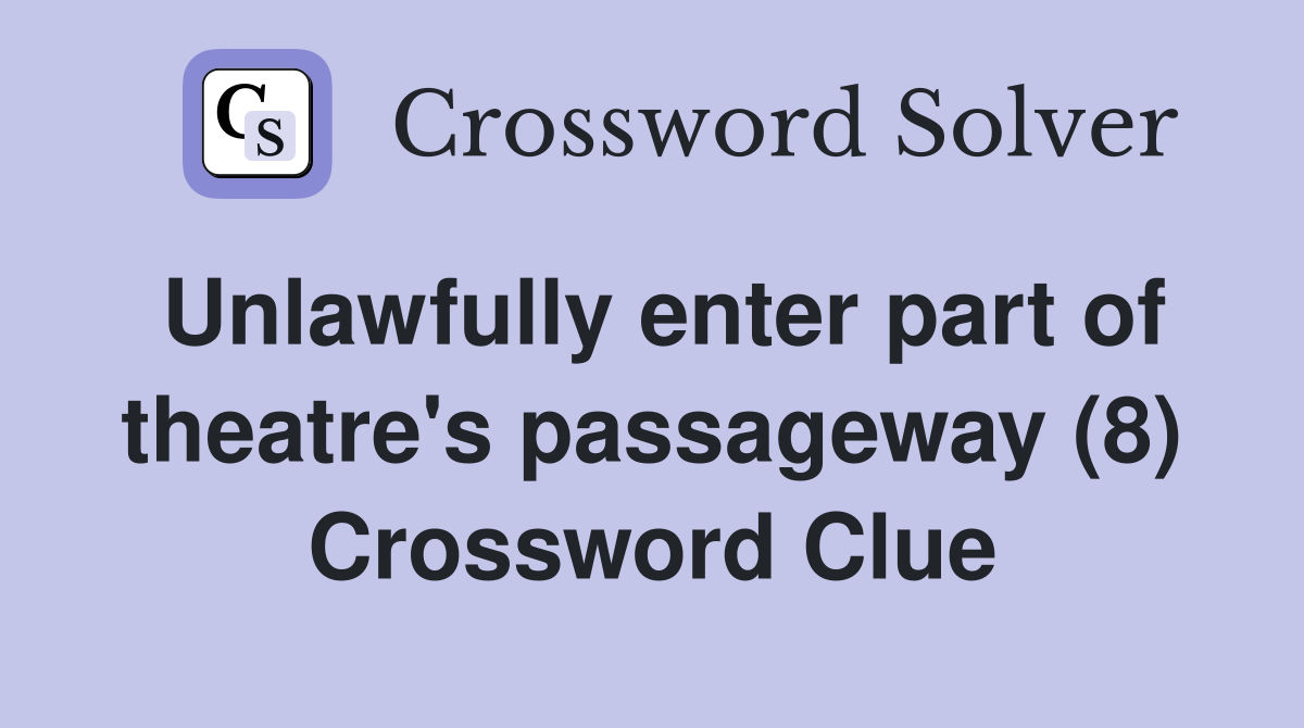 Unlawfully enter part of theatre's passageway (8) Crossword Clue