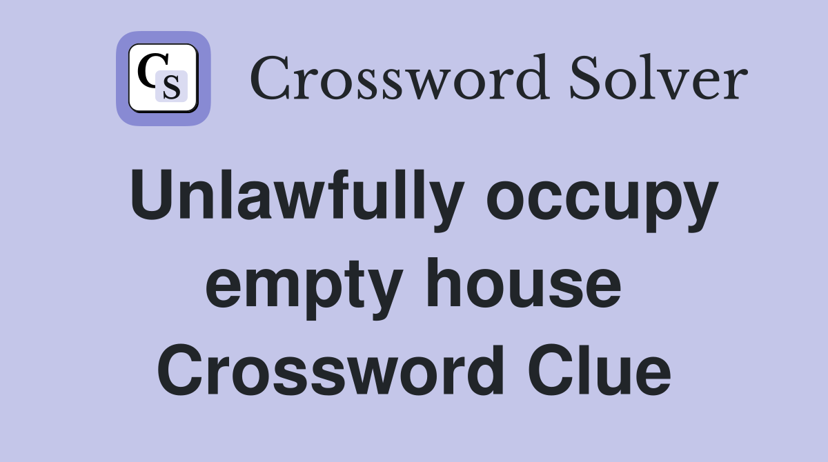 Unlawfully occupy empty house Crossword Clue