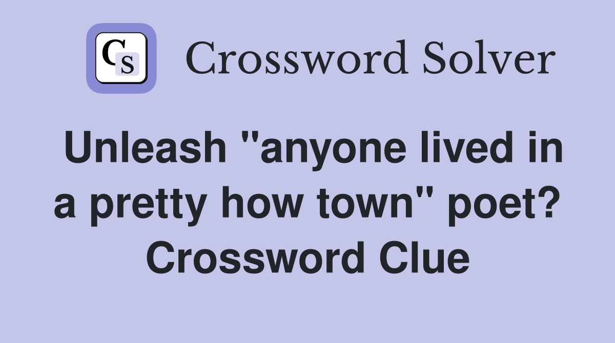 Unleash "anyone lived in a pretty how town" poet? Crossword Clue