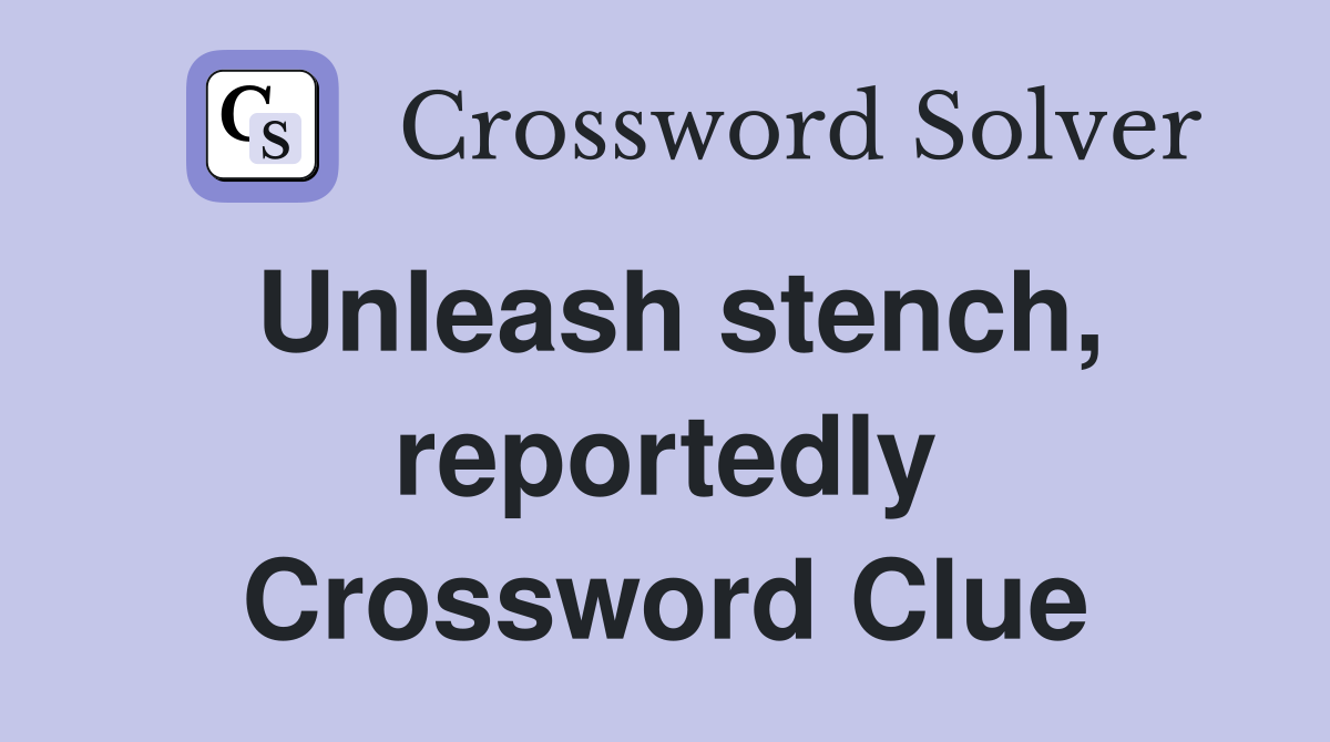 Unleash stench, reportedly Crossword Clue
