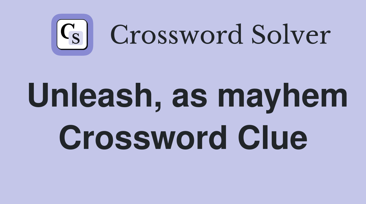 Unleash, as mayhem Crossword Clue