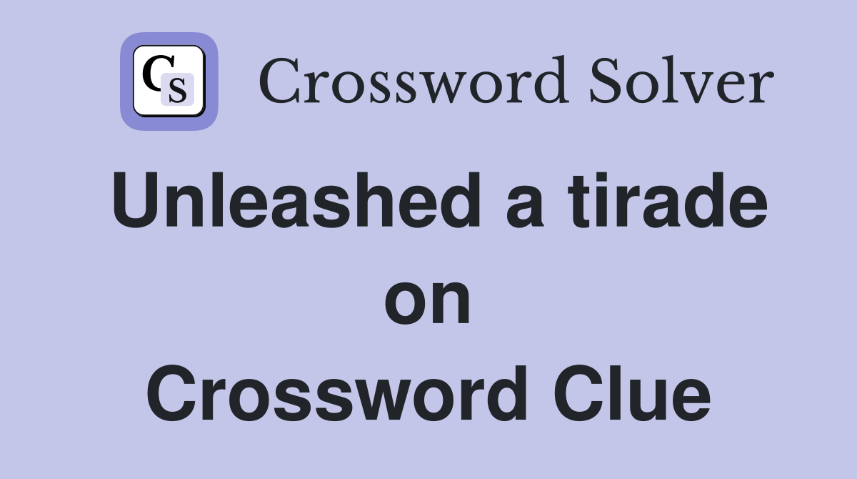 Unleashed a tirade on Crossword Clue