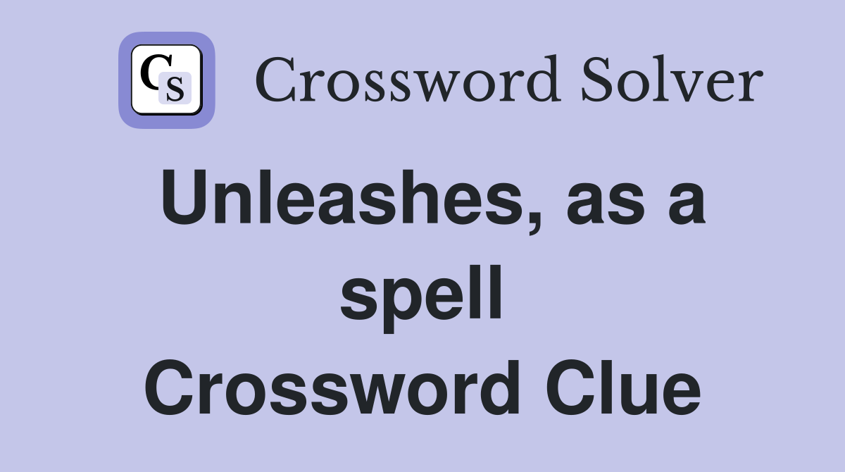 Unleashes, as a spell Crossword Clue