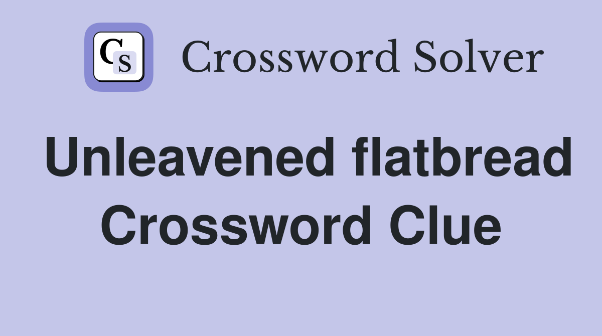 Unleavened flatbread Crossword Clue