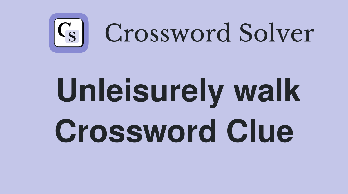 Unleisurely walk Crossword Clue