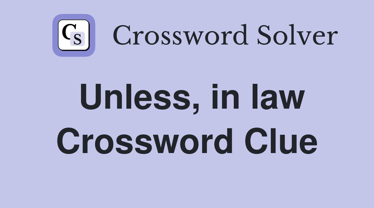 Unless, in law Crossword Clue