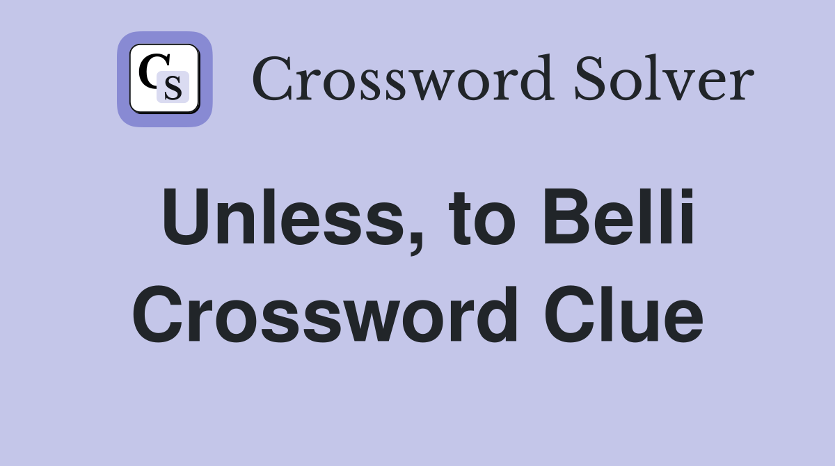 Unless, to Belli Crossword Clue
