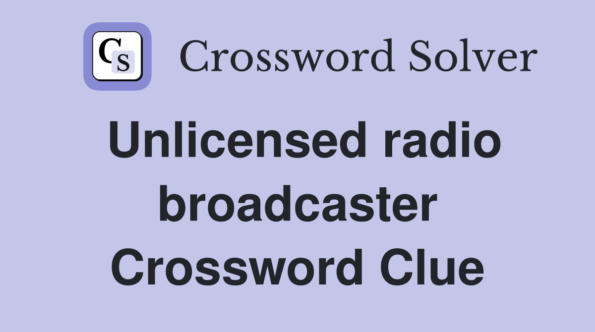 Unlicensed radio broadcaster Crossword Clue