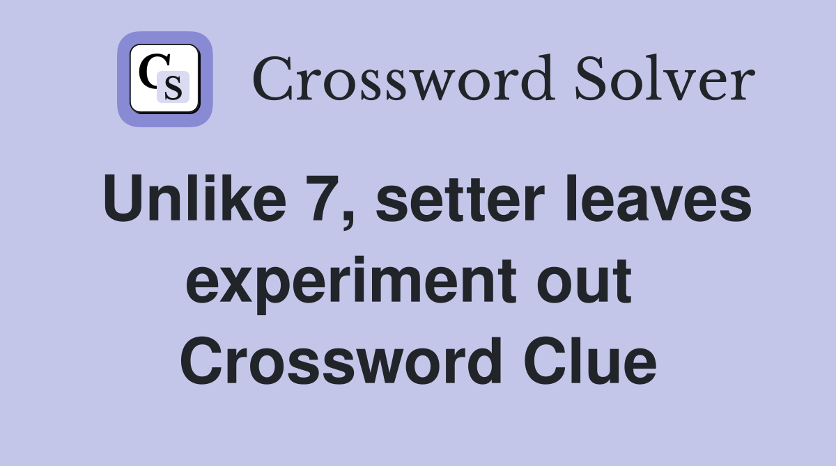 Unlike 7, setter leaves experiment out  Crossword Clue