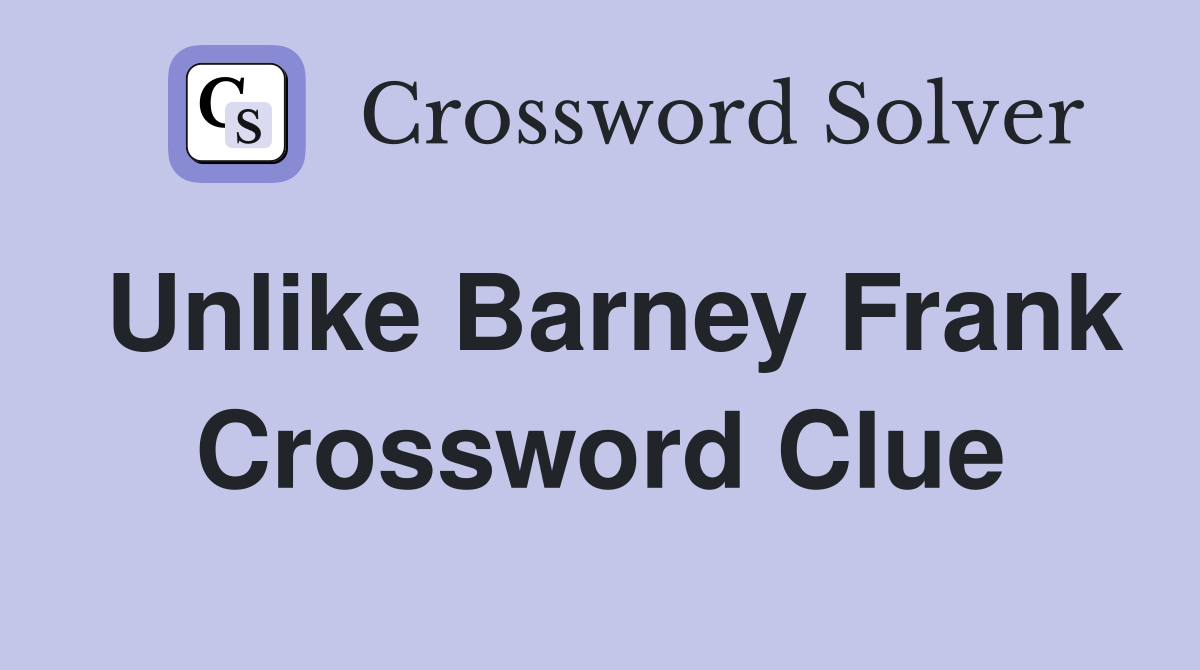 Unlike Barney Frank Crossword Clue