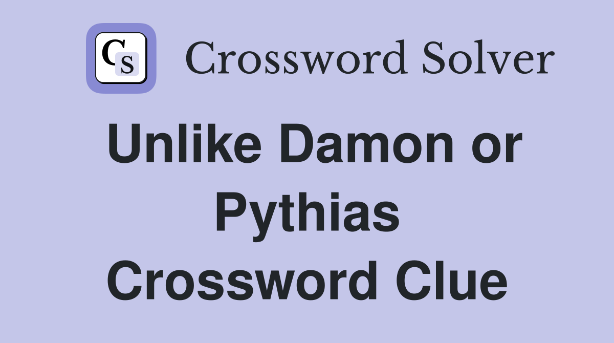 Unlike Damon or Pythias Crossword Clue