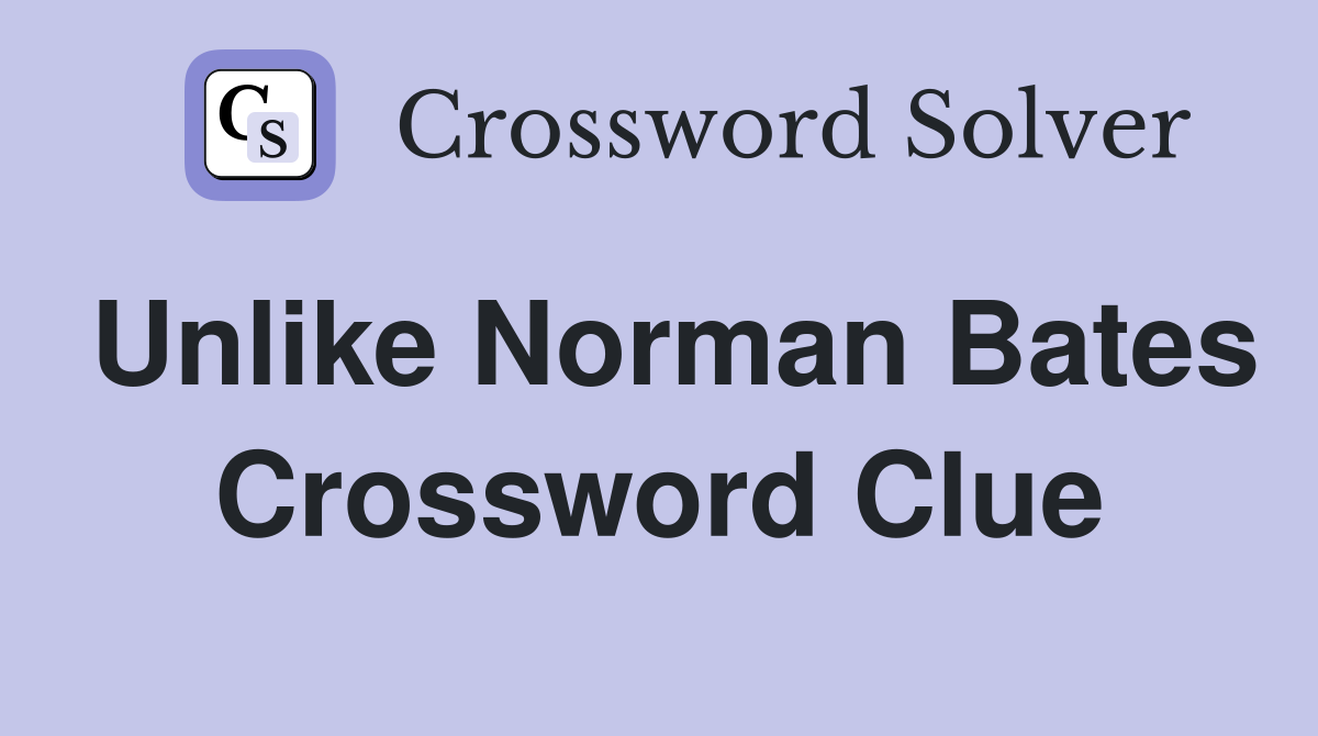 Unlike Norman Bates Crossword Clue