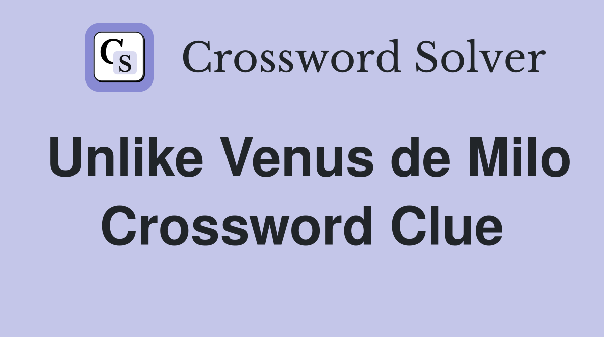 Unlike Venus de Milo Crossword Clue