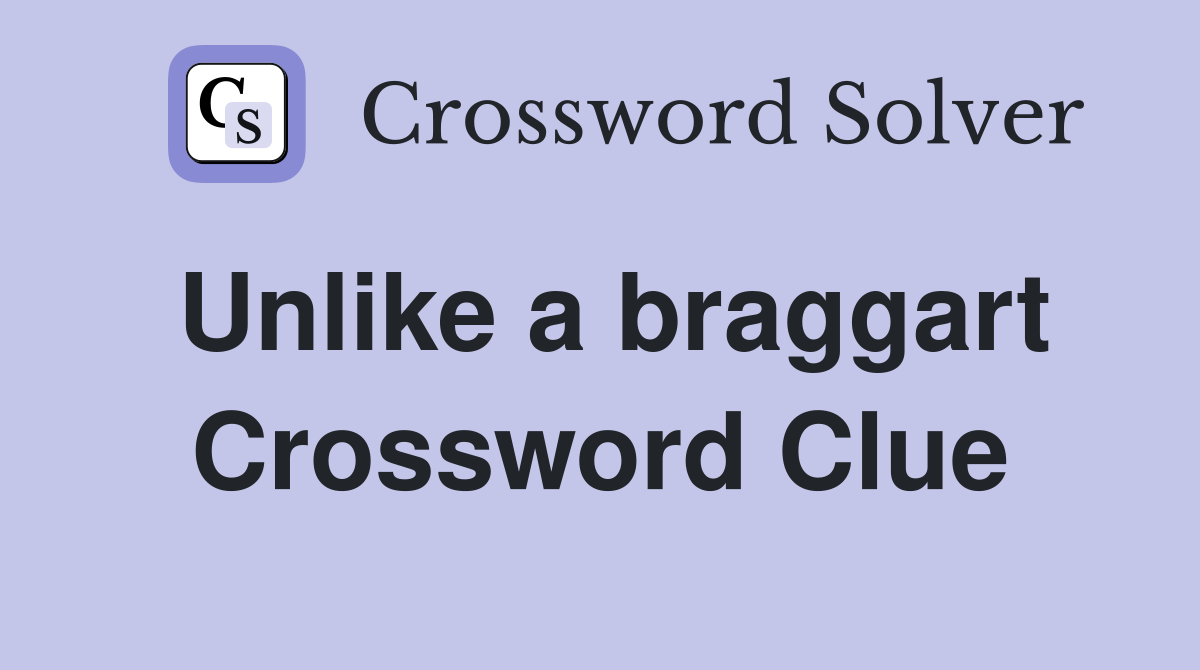 Unlike a braggart Crossword Clue