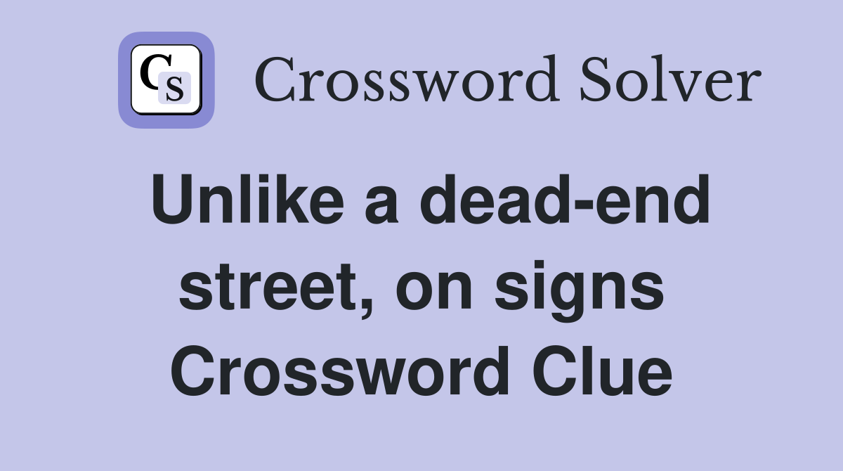 Unlike a dead-end street, on signs Crossword Clue