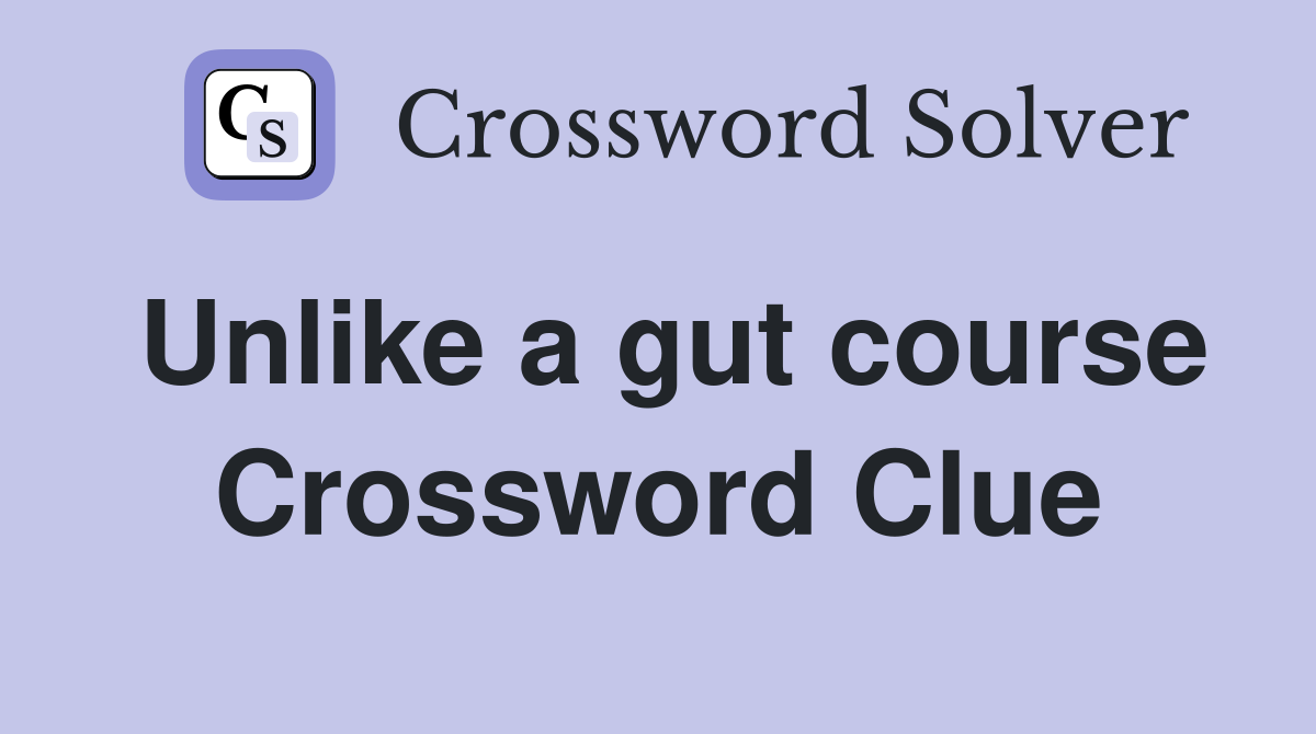 Unlike a gut course Crossword Clue