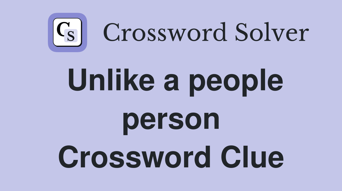 Unlike a people person Crossword Clue