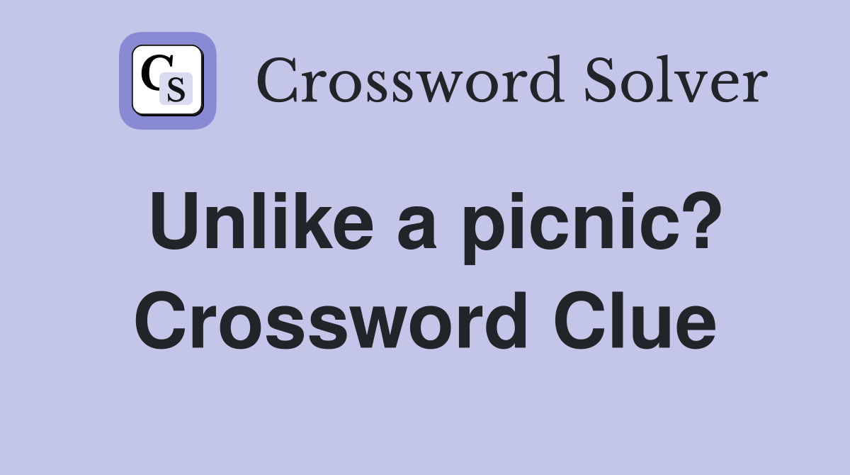 Unlike a picnic? Crossword Clue