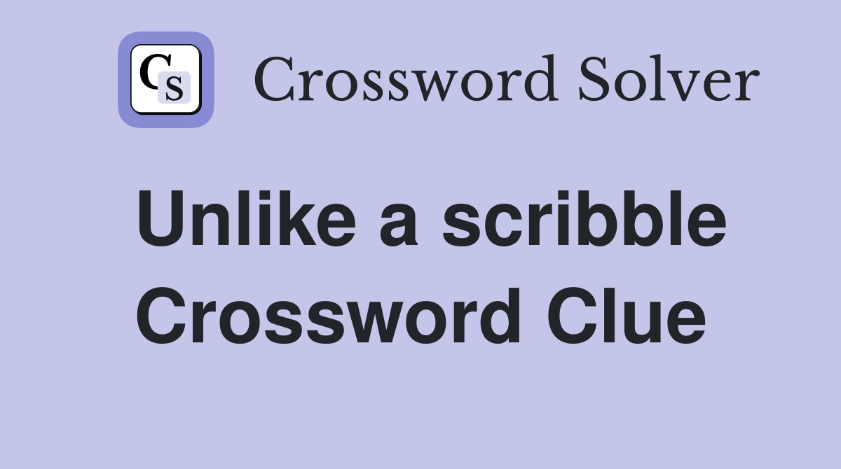 Unlike a scribble Crossword Clue