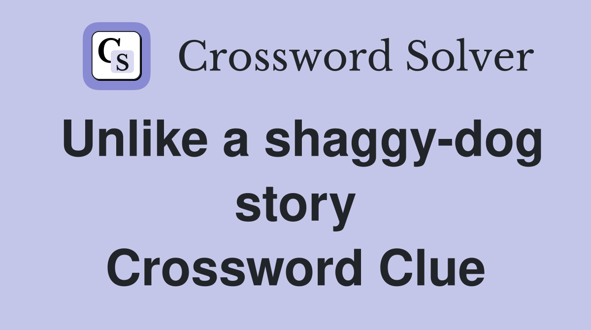 Unlike a shaggy-dog story Crossword Clue