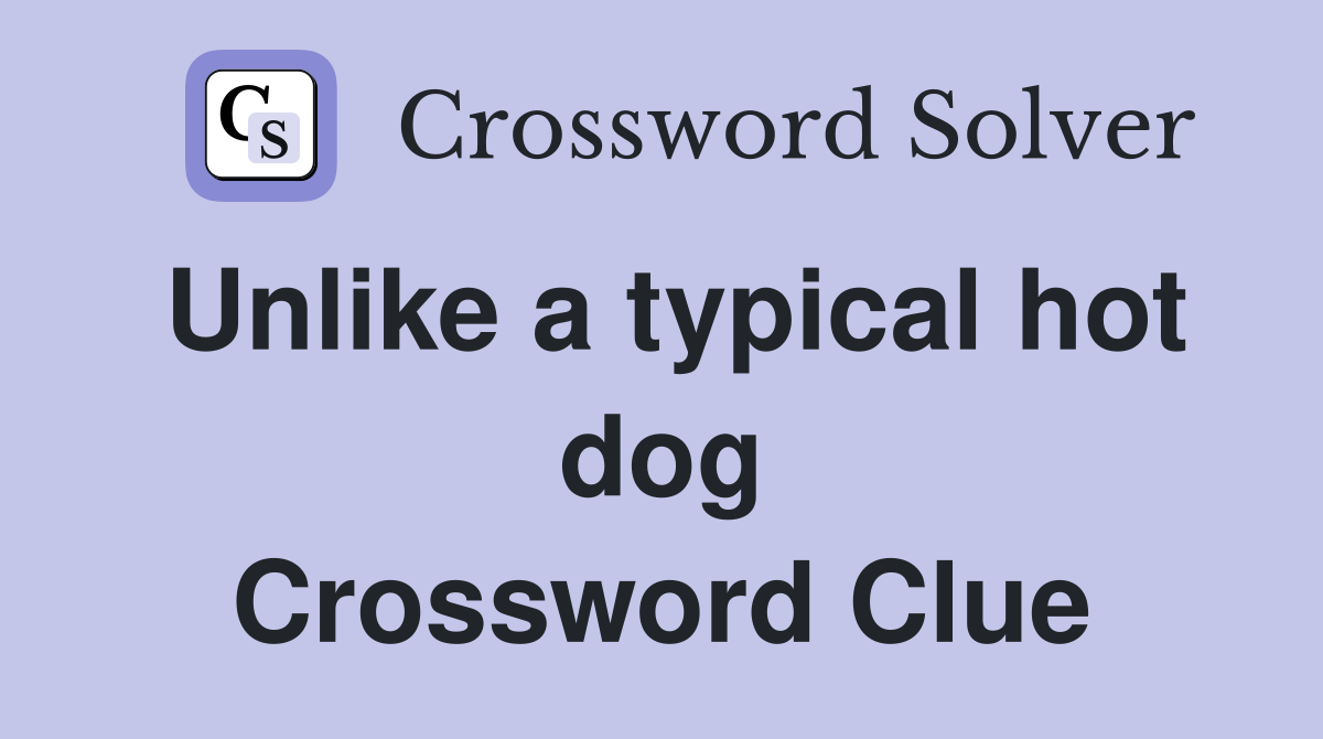 Unlike a typical hot dog Crossword Clue