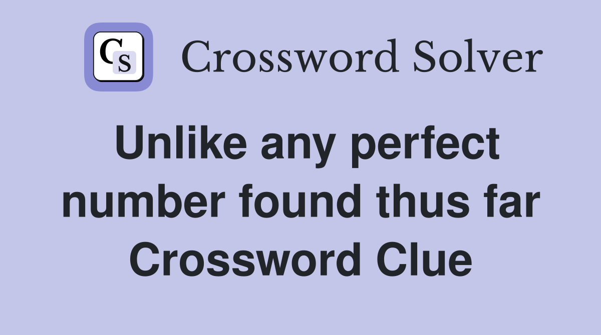 Unlike any perfect number found thus far Crossword Clue