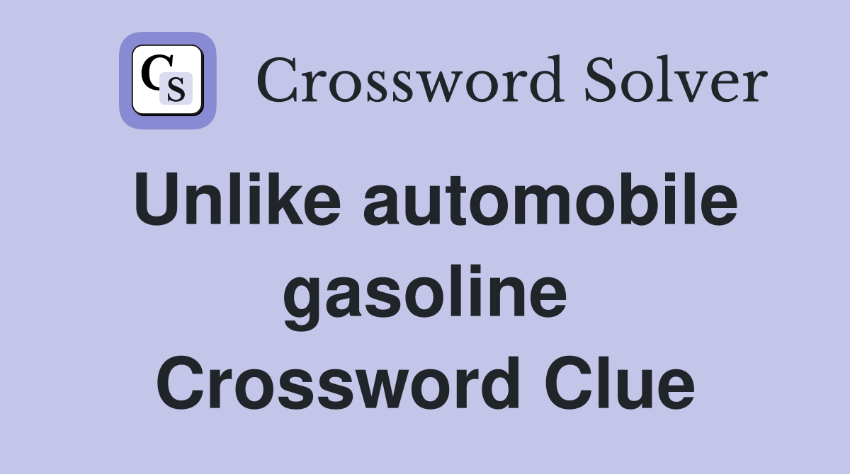 Unlike automobile gasoline Crossword Clue
