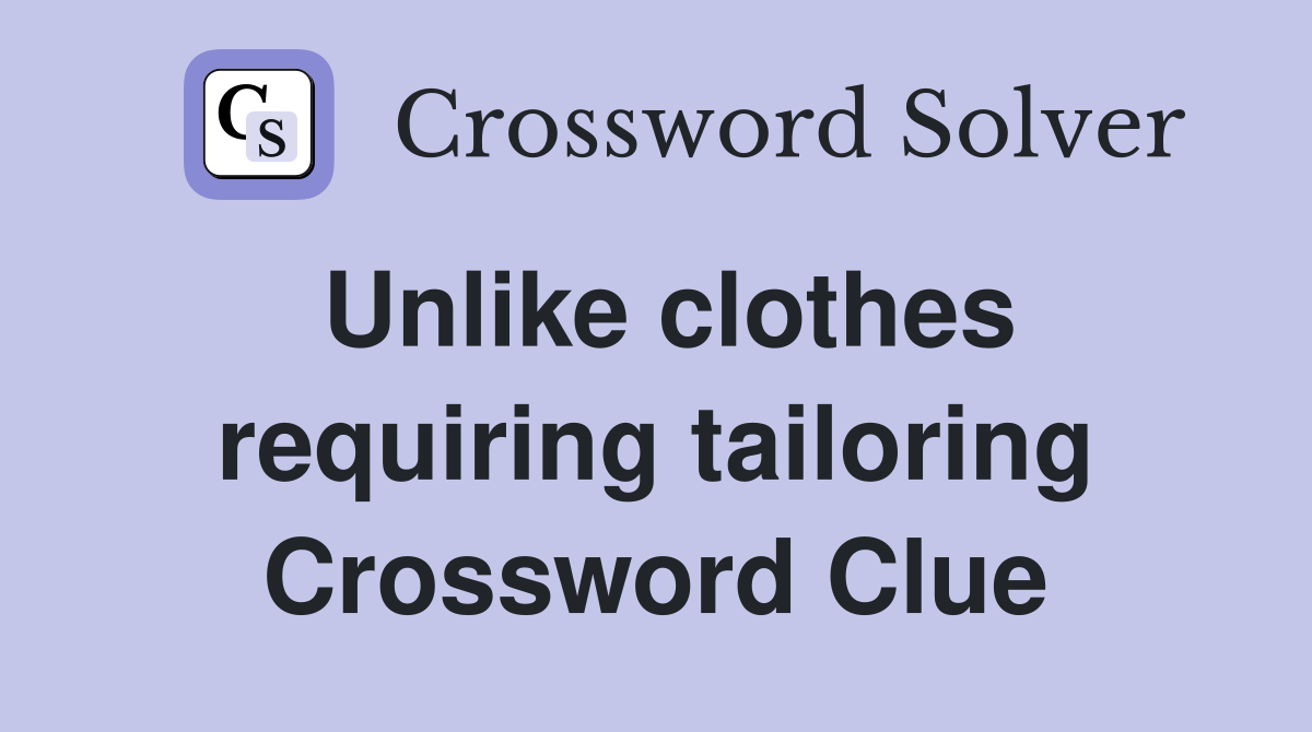 Unlike clothes requiring tailoring Crossword Clue