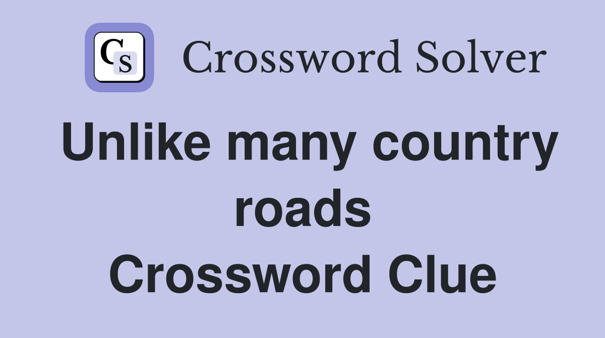 Unlike many country roads Crossword Clue