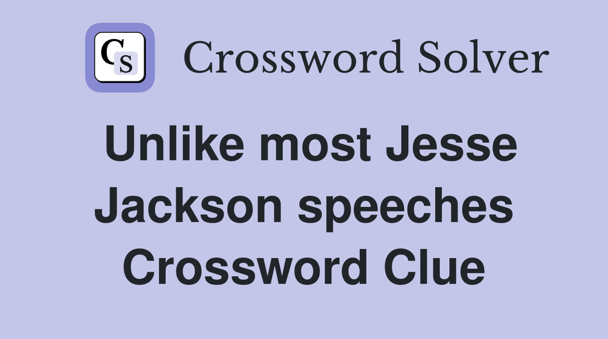Unlike most Jesse Jackson speeches Crossword Clue