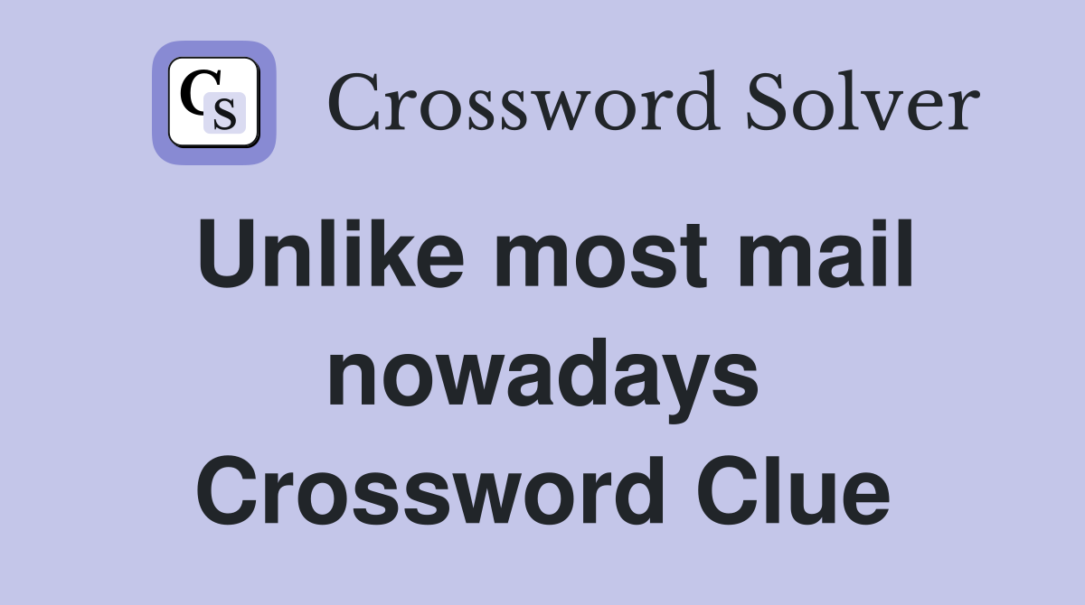Unlike most mail nowadays Crossword Clue