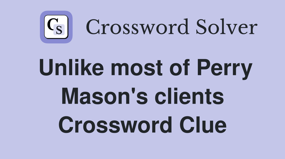 Unlike most of Perry Mason's clients Crossword Clue