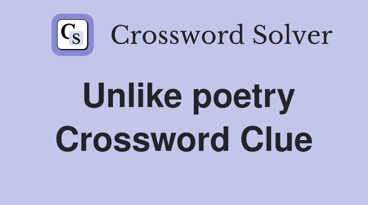 Unlike poetry Crossword Clue