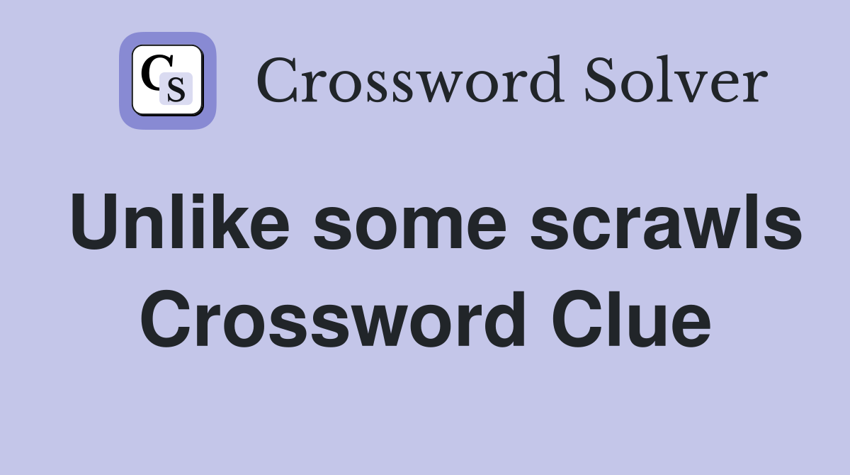 Unlike some scrawls Crossword Clue