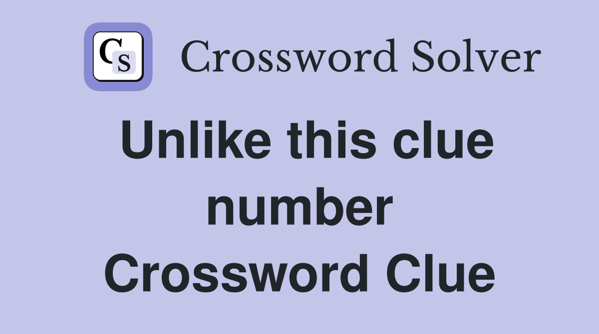 Unlike this clue number Crossword Clue