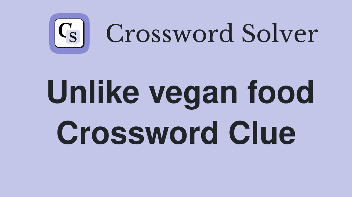 Unlike vegan food Crossword Clue