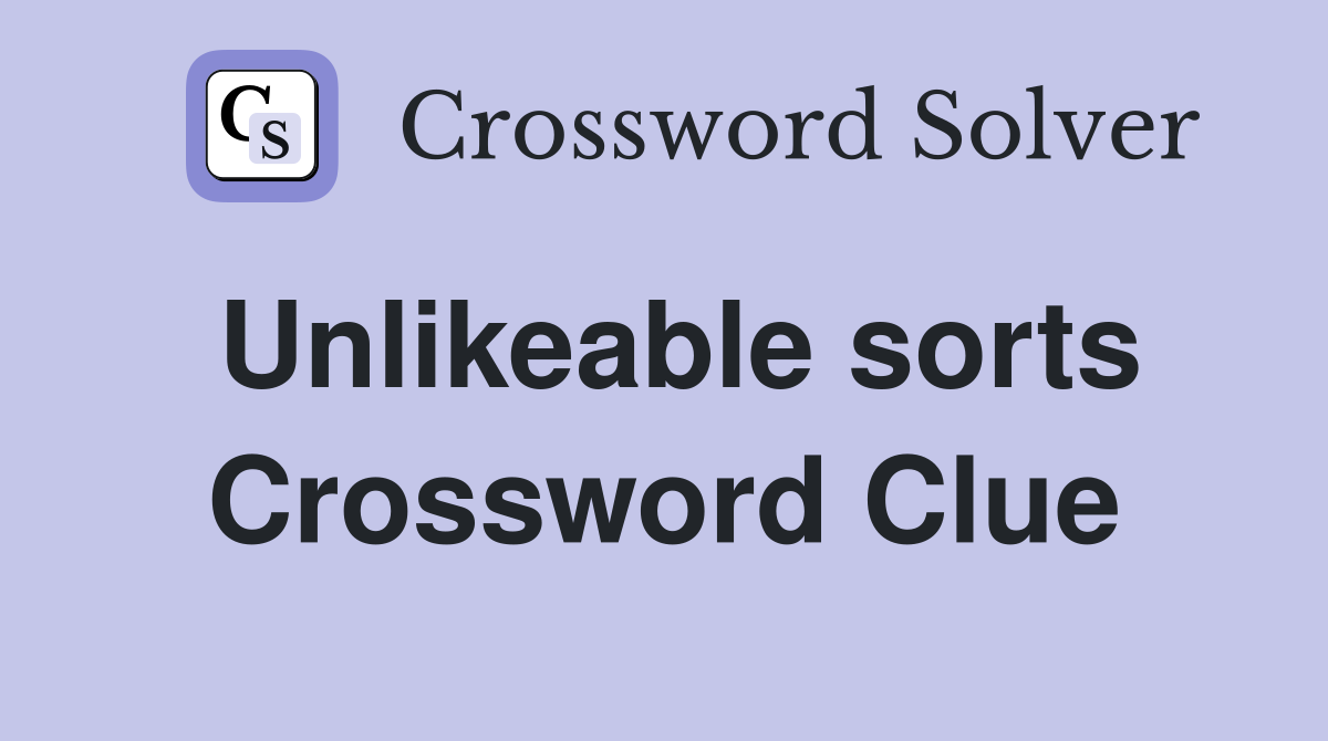 Unlikeable sorts Crossword Clue