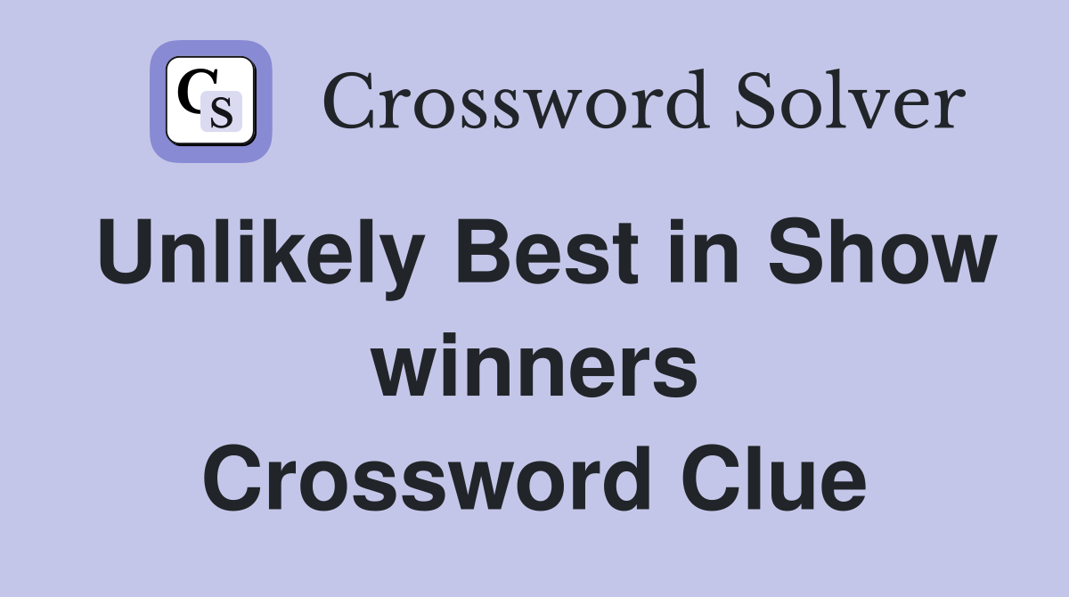 Unlikely Best in Show winners Crossword Clue