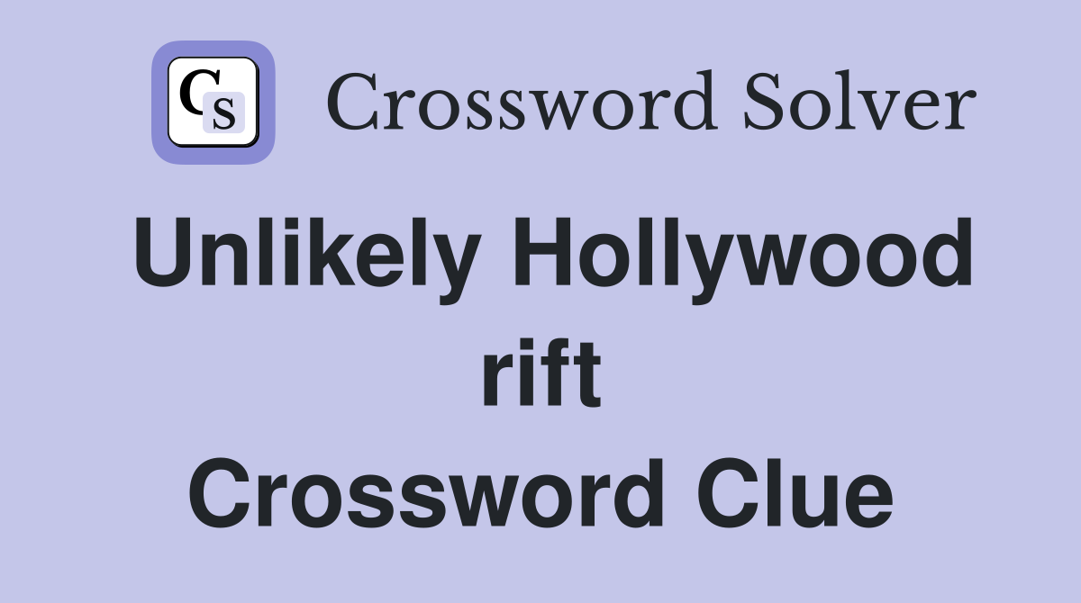 Unlikely Hollywood rift Crossword Clue