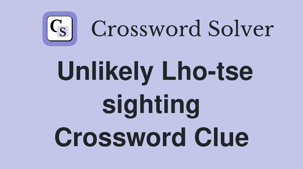Unlikely Lho-tse sighting Crossword Clue
