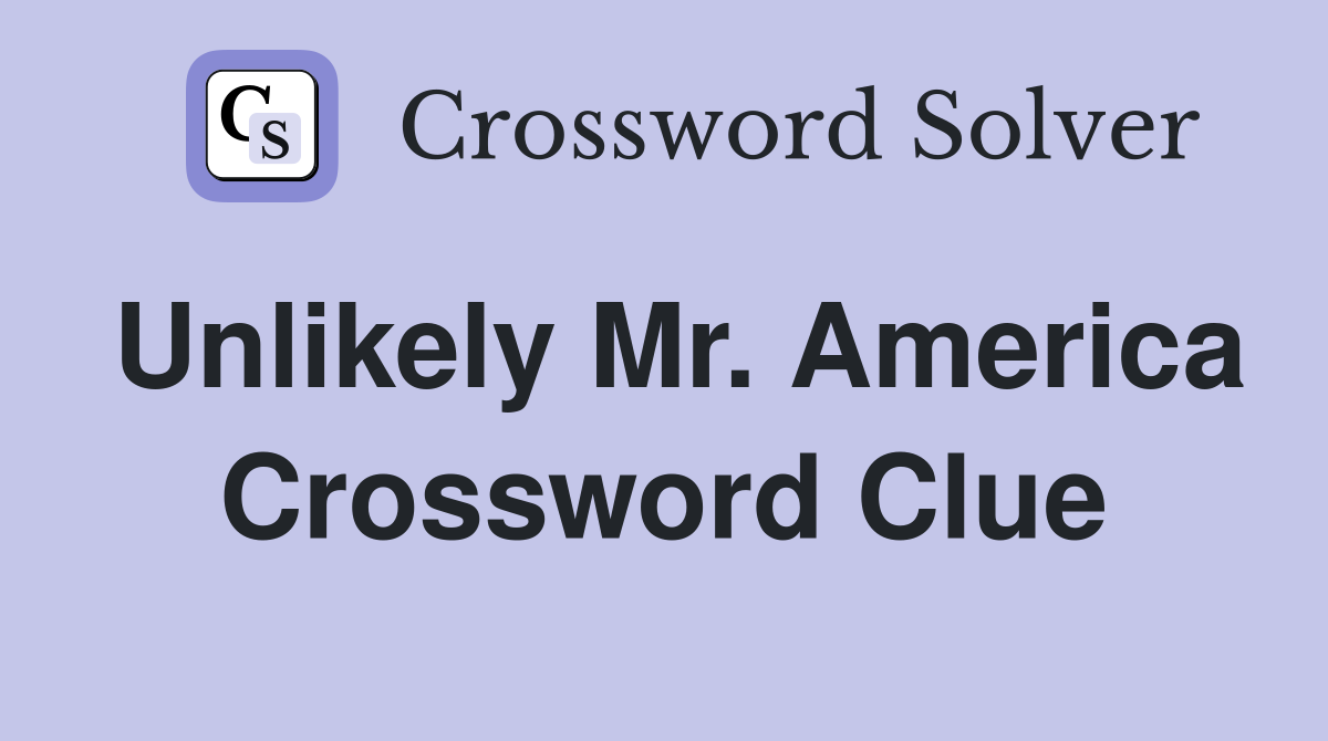 Unlikely Mr. America Crossword Clue
