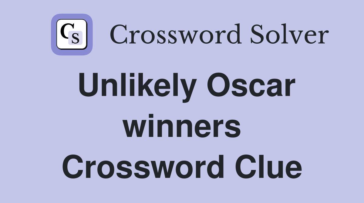 Unlikely Oscar winners Crossword Clue