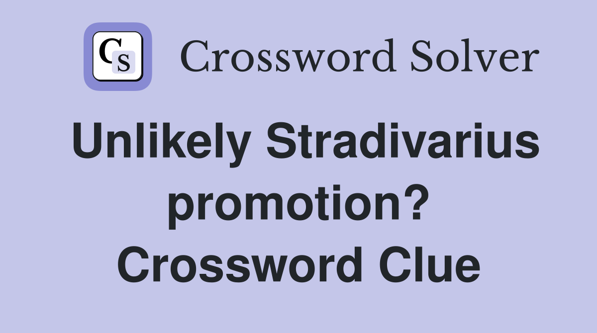 Unlikely Stradivarius promotion? Crossword Clue