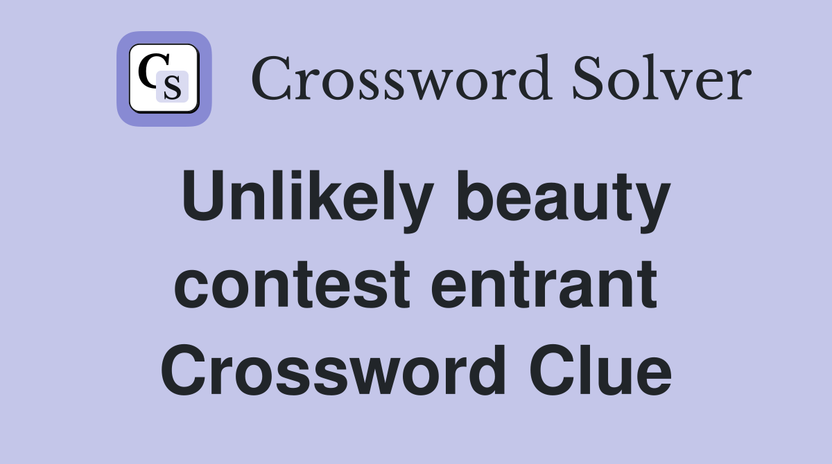 Unlikely beauty contest entrant Crossword Clue