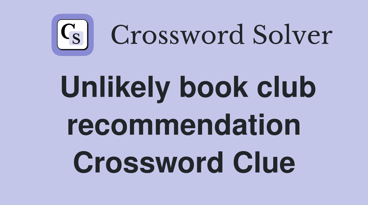Unlikely book club recommendation Crossword Clue