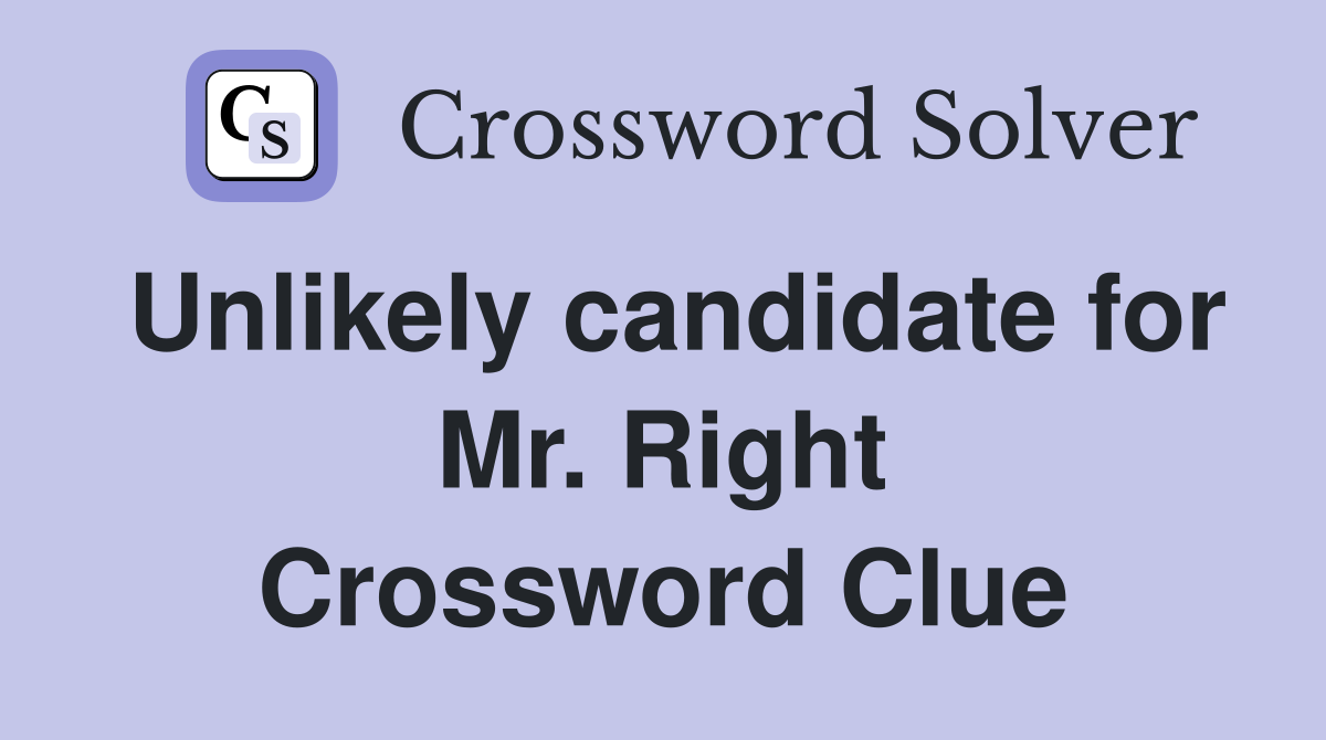 Unlikely candidate for Mr. Right Crossword Clue
