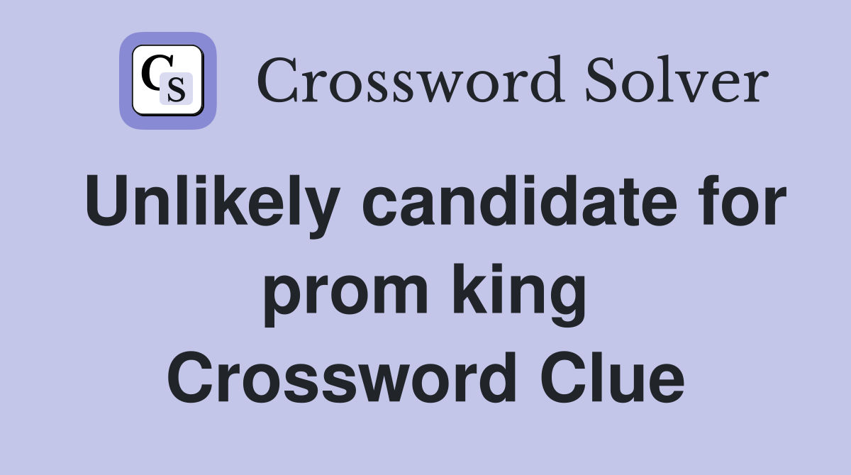 Unlikely candidate for prom king Crossword Clue