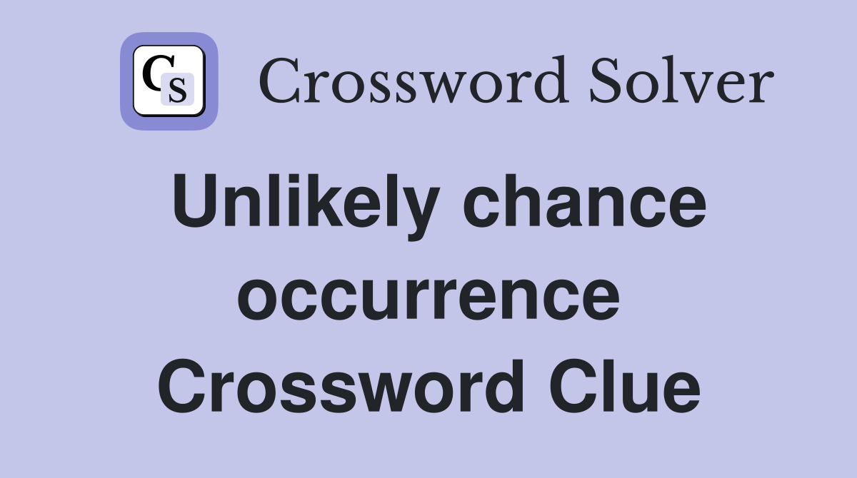 Unlikely chance occurrence Crossword Clue