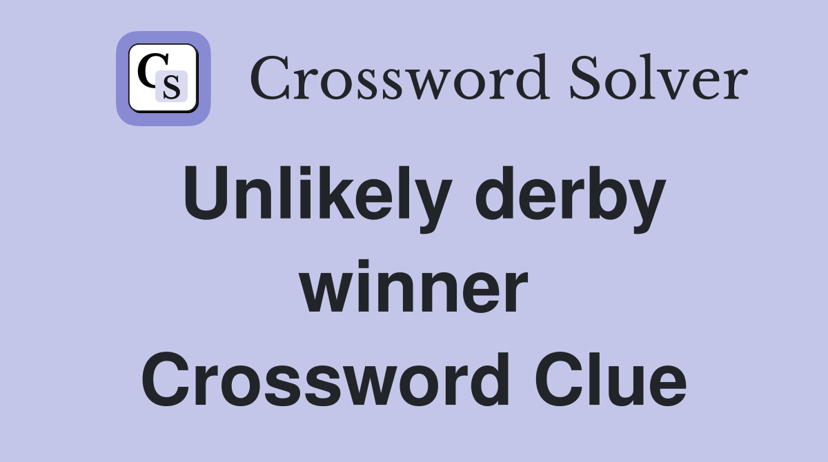 Unlikely derby winner Crossword Clue